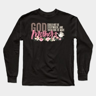 God could not be everywhere so he created mothers Long Sleeve T-Shirt